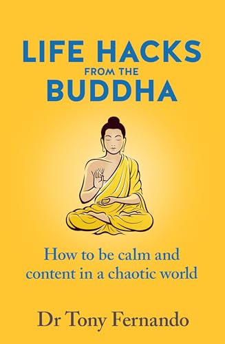 Life Hacks from the Buddha : How to be calm and content in a chaotic world