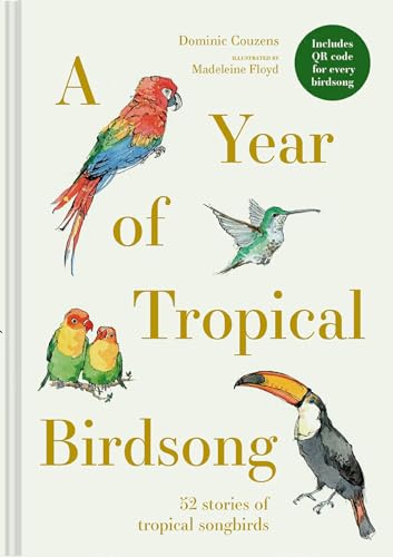 A Year of Tropical Birdsong : 52 Stories of Tropical Songbirds