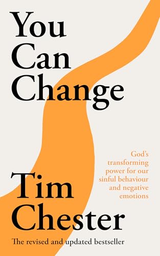 You Can Change : God's Transforming Power For Our Sinful Behaviour And Negative Emotions