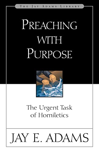Preaching with Purpose : The Urgent Task of Homiletics