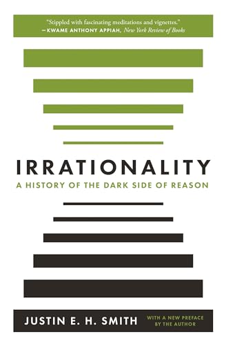 Irrationality : A History of the Dark Side of Reason