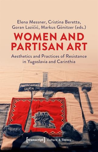 Women and Partisan Art : Aesthetics and Practices of Resistance in Yugoslavia and Carinthia