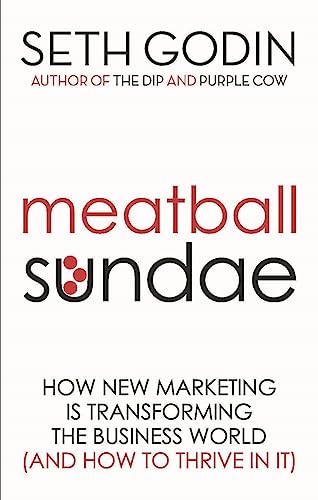 Meatball Sundae : How new marketing is transforming the business world (and how to thrive in it)
