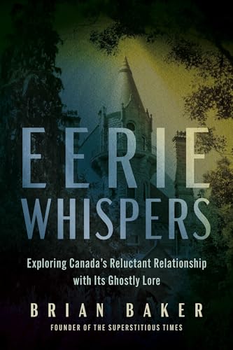 Eerie Whispers : Exploring Canada's Reluctant Relationship with its Ghostly Lore