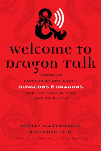 Welcome to Dragon Talk : Inspiring Conversations about Dungeons & Dragons and the People Who Love to Play It