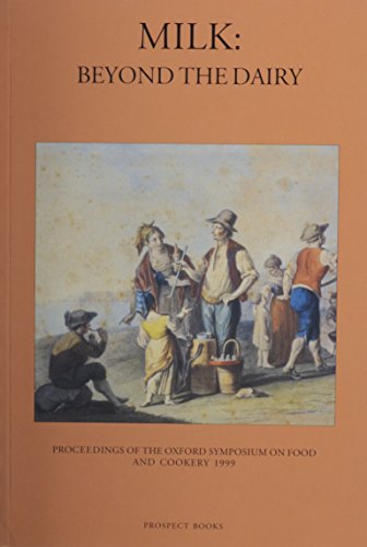 Milk : Beyond the Dairy - Proceedings of the Oxford Symposium on Food and Cookery, 1999