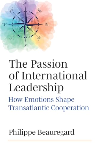 The Passion of International Leadership : How Emotions Shape Transatlantic Cooperation