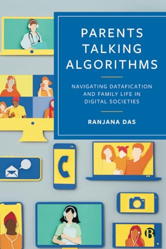Parents Talking Algorithms : Navigating Datafication and Family Life in Digital Societies