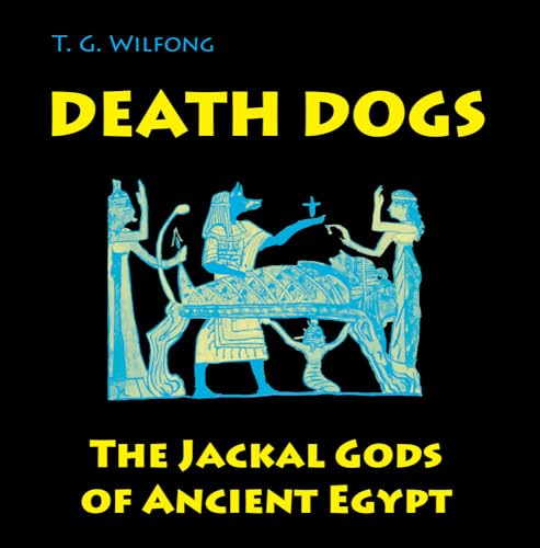 Death Dogs : The Jackal Gods of Ancient Egypt