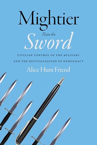Mightier Than the Sword : Civilian Control of the Military and the Revitalization of Democracy