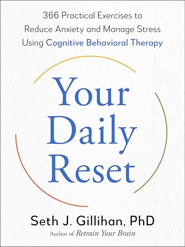 Your Daily Reset : 366 Practical Exercises to Reduce Anxiety and Manage Stress Using Cognitive Behavioral Therapy