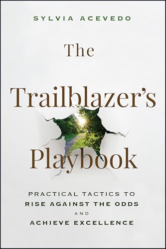 The Trailblazer's Playbook : Practical Tactics to Rise Against the Odds and Achieve Excellence