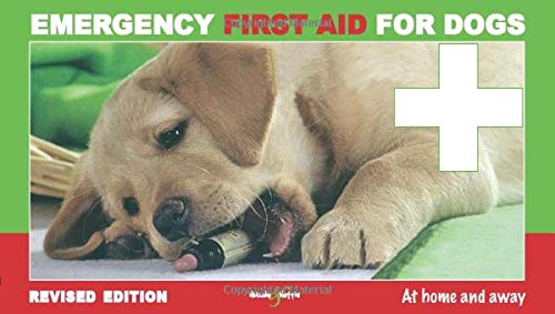 Emergency first aid for dogs - at home and away: Revised Edition