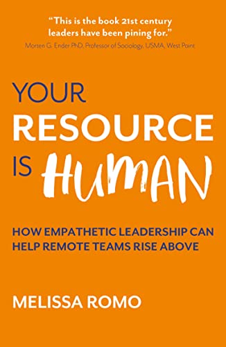 Your Resource is Human: How empathetic leadership can help teams rise above