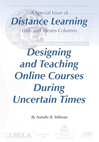 Distance Learning Vol 17 Issue 4 : Designing and Teaching Online CoursesDuring Uncertain Times