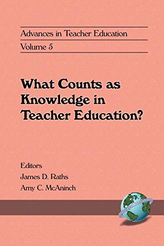 Advances in Teacher Education : What Counts as Knowledge in Teacher Education?
