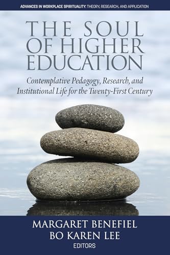 The Soul of Higher Education : Contemplative Pedagogy, Research and Institutional Life for the Twenty-First Century