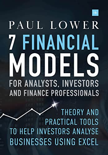 7 Financial Models for Analysts, Investors and Finance Professionals : Theory and practical tools to help investors analyse businesses using Excel