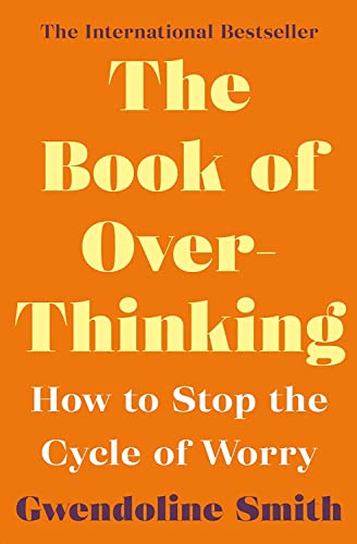 The Book of Overthinking: How to Stop the Cycle of Worry (Gwendoline Smith - Improving Mental Health Series)