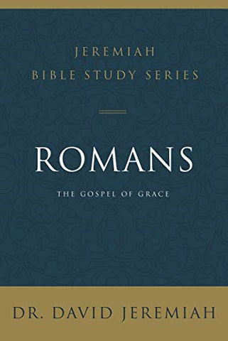 Romans (Jeremiah Bible Study Series): The Gospel of Grace