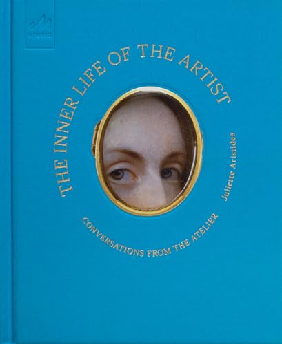 The Inner Life of the Artist : Conversations from the Atelier