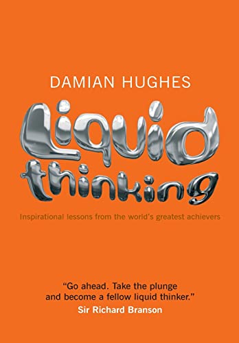 Liquid Thinking: Inspirational Lessons from the Worlds Great Achievers