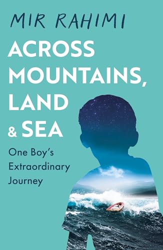 Across Mountains, Land and Sea : One Boy’s Extraordinary Journey
