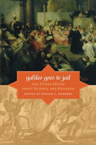 Galileo Goes to Jail and Other Myths About Science and Religion