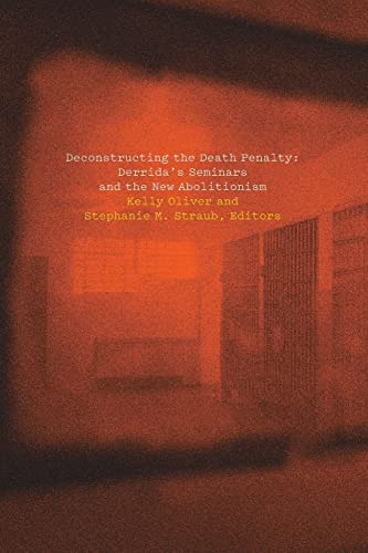 Deconstructing the Death Penalty: Derridas Seminars and the New Abolitionism