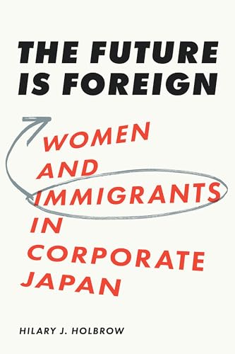 The Future Is Foreign : Women and Immigrants in Corporate Japan