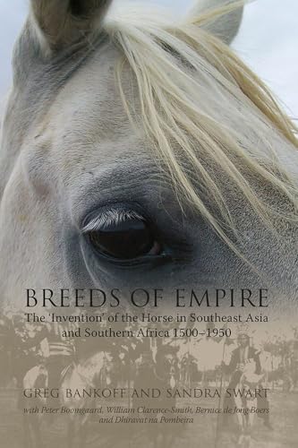 Breeds of Empire : The Invention of the Horse in Southeast Asia and Southern Africa 1500-1951