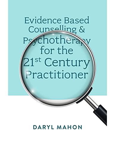 Evidence Based Counselling &amp; Psychotherapy for the 21st Century Practitioner
