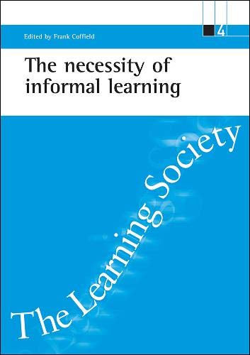 The necessity of informal learning (ESRC Learning Society series)