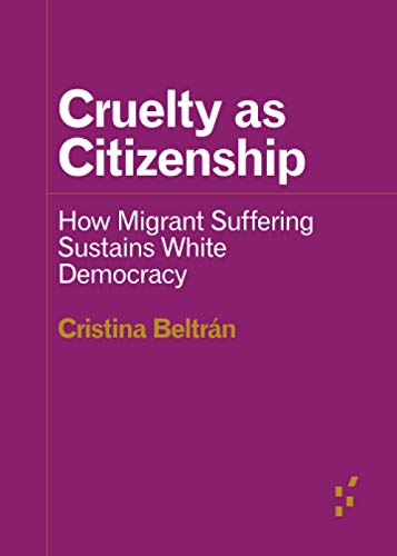 Cruelty as Citizenship: How Migrant Suffering Sustains White Democracy