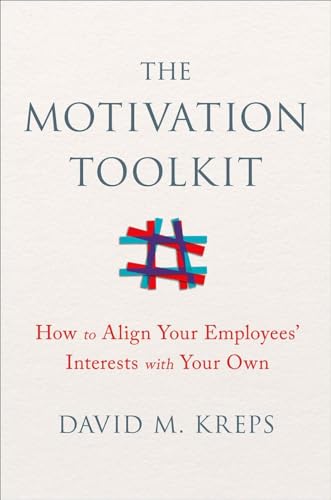 The Motivation Toolkit: How to Align Your Employees Interests with Your Own