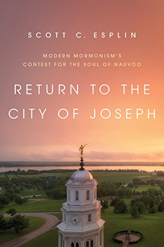 Return to the City of Joseph: Modern Mormonisms Contest for the Soul of Nauvoo
