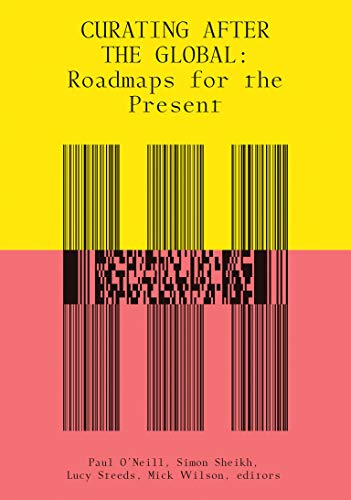 Curating After the Global (The MIT Press): Roadmaps for the Present