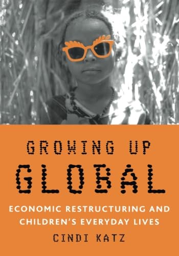 Growing Up Global: Economic Restructuring and Childrens Everyday Lives