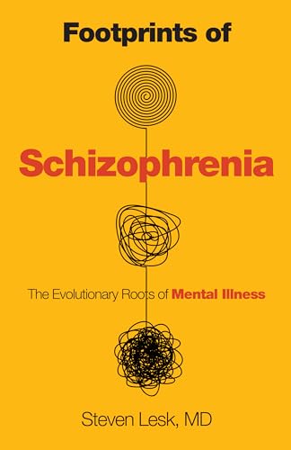 Footprints of Schizophrenia : The Evolutionary Roots of Mental Illness