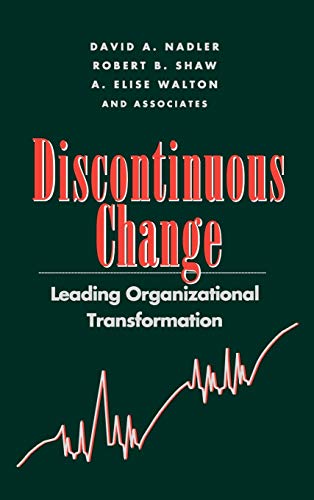 Discontinuous Change: Leading Organizational Transformation
