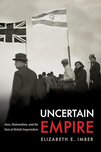 Uncertain Empire : Jews, Nationalism, and the Fate of British Imperialism