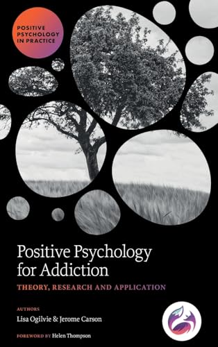 Positive Psychology for Addiction : Theory, Research and Application