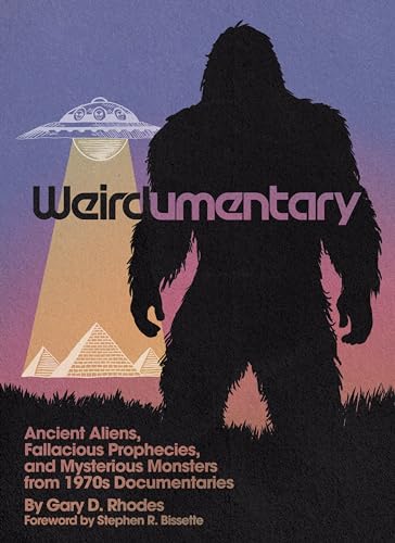 Weirdumentary : Ancient Aliens, Fallacious Prophecies, and Mysterious Monsters from 1970s Documentaries