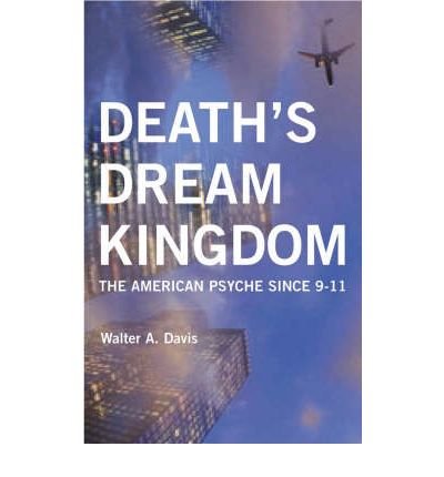 Deaths Dream Kingdom: The American Psyche Since 9-11