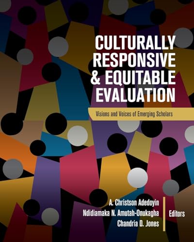 Culturally Responsive and Equitable Evaluation : Visions and Voices of Emerging Scholars