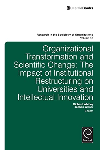 Organisational Transformation and Scientific Change: The Impact of Institutional Restructuring on Universities and Intellectual Innovation