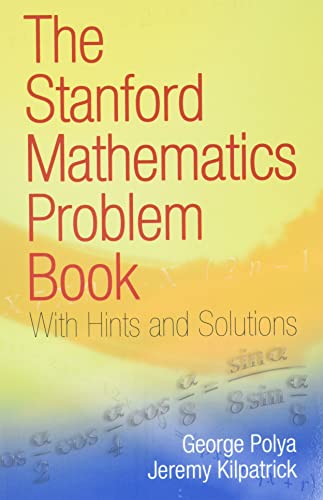 The Stanford Mathematics Problem Book: With Hints and Solutions (Dover Books on Mathematics)