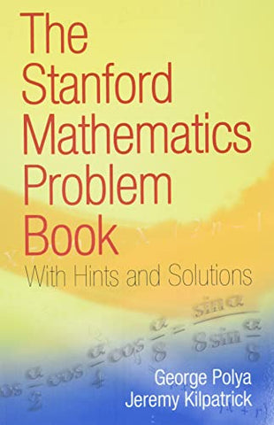 The Stanford Mathematics Problem Book: With Hints and Solutions (Dover Books on Mathematics)