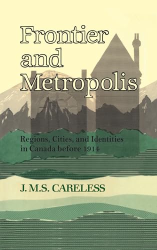 Frontier and Metropolis : Regions, Cities, and Identities in Canada Before 1914