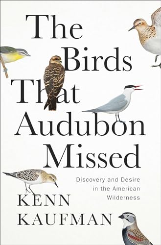 The Birds That Audubon Missed : Discovery and Desire in the American Wilderness